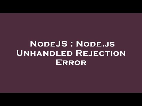 NodeJS : Node.js Unhandled Rejection Error