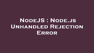 NodeJS : Node.js Unhandled Rejection Error