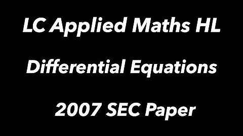 Differential Equations 2007 LC HL Applied Maths Q.10 (SEC)