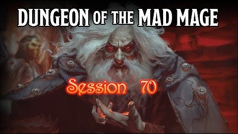 Dungeon of the Mad Mage - Session 70 - Part 2