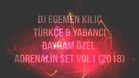 DJ EGEMEN KILIÇ - TÜRKÇE & YABANCI BAYRAM ÖZEL ADRENALİN SET VOL1 (2018)