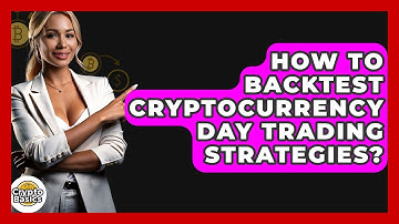 How To Backtest Cryptocurrency Day Trading Strategies? - CryptoBasics360.com