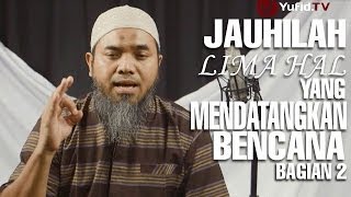 Serial Wasiat Nabi (32): Jauhilah Lima Hal Yang Mendatangkan Bencana 02 - Ustadz Afifi Abdul Wadud