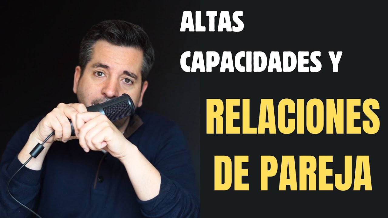 ALTAS CAPACIDADES y RELACIONES DE PAREJA