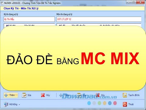 HƯỚNG DẪN TẢI VÀ TRỘN ĐỀ TRẮC NGHIỆM BẰNG PHẦN MỀM MC MIX ĐƠN GIẢN NHẤT