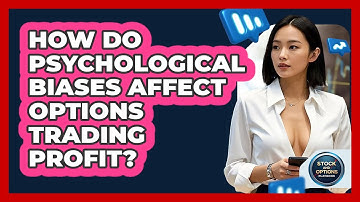 How Do Psychological Biases Affect Options Trading Profit? - Stock and Options Playbook