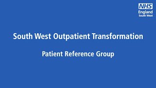 South West Outpatient Transformation - Patient Reference Group