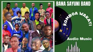 BANA SAYUNI BAND- KOMBOA WAKATI- ( AUDIO MUSIC)