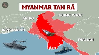 QUÂN CHÍNH PHỦ THẤT BẠI - MYANMAR SẼ TAN RÃ THÀNH BAO NHIÊU QUỐC GIA