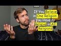 If You Believe One Religion You Have to Believe All Religions | Critique of Religious Arguments #2