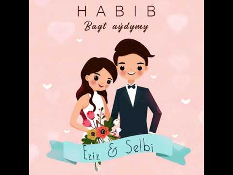 HABIB - Bagt aydymy (Eziz & Selbi)