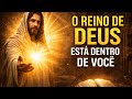 O SEGREDO DA MENSAGEM DE JESUS: "O REINO ESTÁ DENTRO DE VOCÊ"