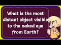 What is the most distant object visible to the naked eye from Earth? Correct