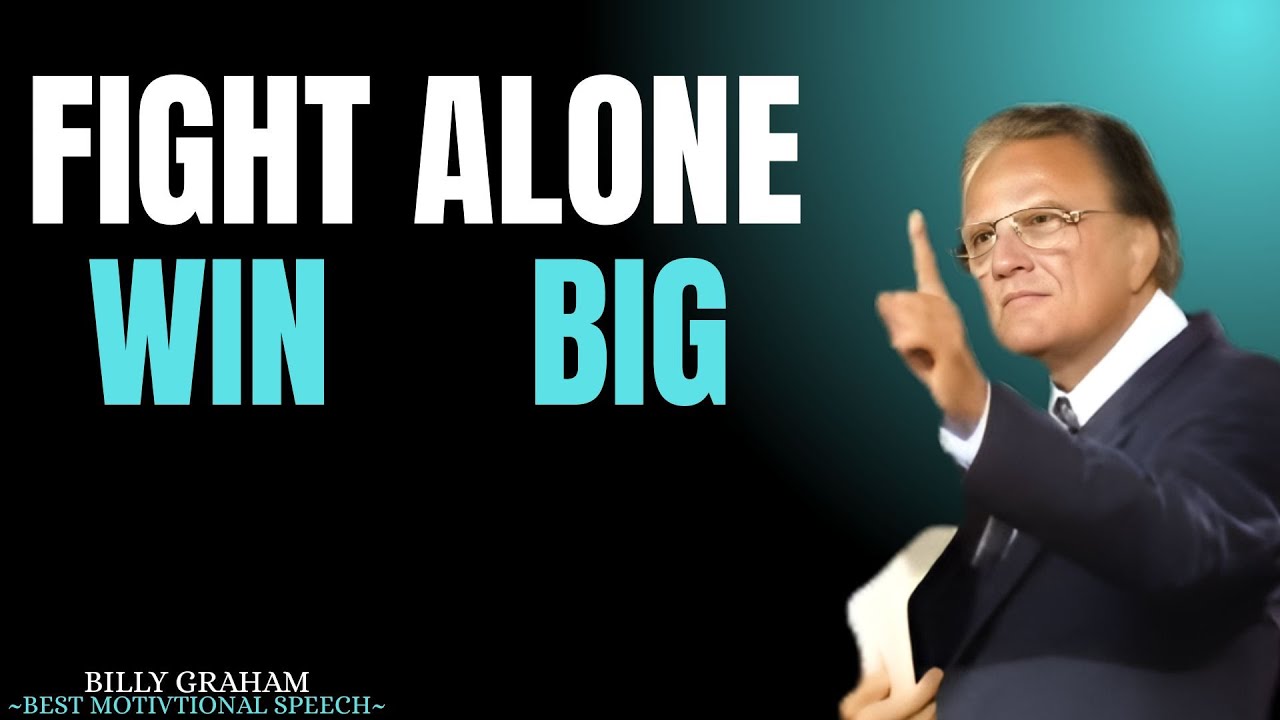 If You Want to Be Strong, Learn to Fight Alone. Billy Graham