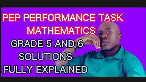 PEP PERFORMANCE TASK MATHEMATICS 2023 (PEP MATHEMATICS PERFORMANCE TASK 2023)