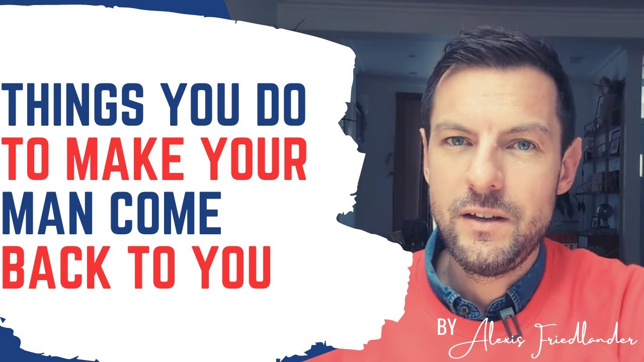 how-to-get-your-man-to-come-back-after-breakup-youtube
