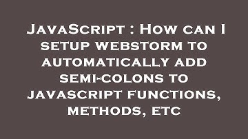 JavaScript : How can I setup webstorm to automatically add semi-colons to javascript functions, meth