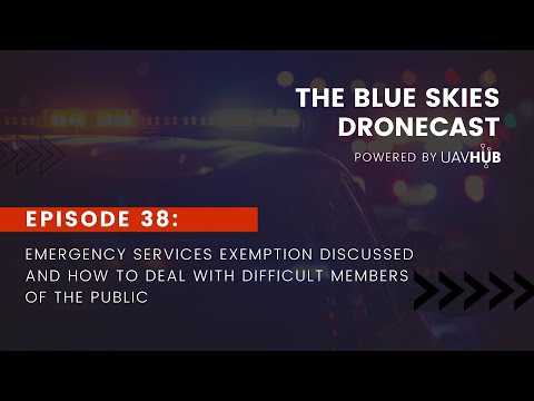 Emergency Services Exemption for Drones Discussed and How to Deal with Members of the Public