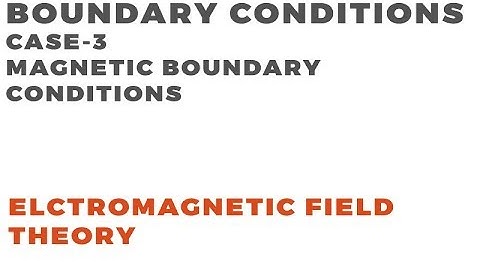 Boundary Conditions | Electromagnetic Field Theory | Case-3 Magnetic