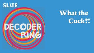 What the Cuck?! | Decoder Ring