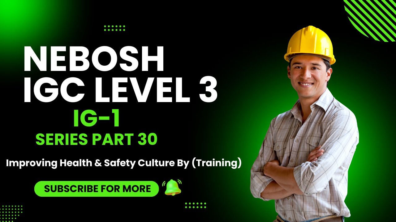 Improving Health and Safety Culture Through Effective Training | Employee Competence | NEBOSH IGC