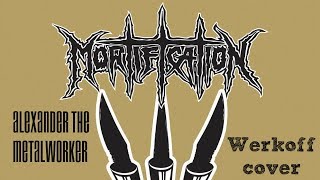 Mortification - Alexander the Metalworker Werkoff cocer