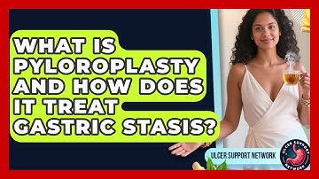 What Is Pyloroplasty And How Does It Treat Gastric Stasis? - Ulcer Support Network
