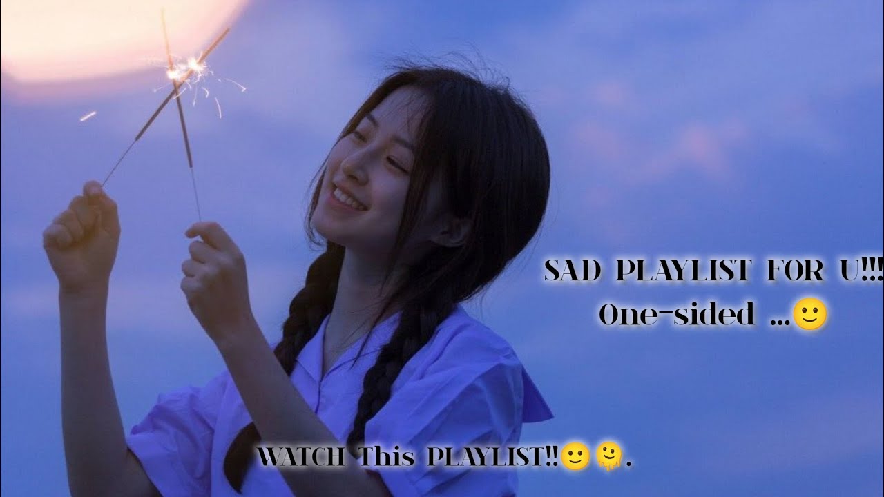 SAD PLAYLIST FOR U!!,🙂🫠