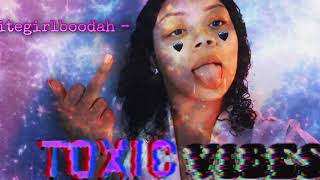 Whitegirlboodah-Toxic Vibes