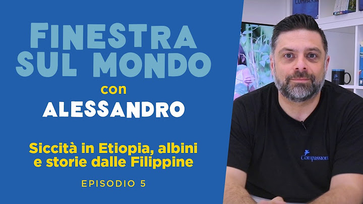 Siccità in Etiopia, emergenza albini, storie dalle Filippine: Finestra sul mondo - Episodio 5