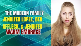The Modern Family - Jennifer Lopez, Ben Affleck, And Jennifer Warm Embrace