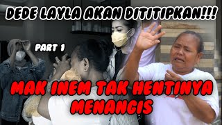 REAKSI MAK INEM KETIKA DEDE LAYLA AKAN DITITIPKAN!! SUDAH DIANGGAP ANAK SENDIRI | PART 1