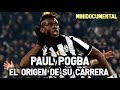 Paul Pogba - El Origen de su Carrera  | Mini Documental Futbol