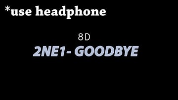2NE1 - GOODBYE ( 8D MUSIC )