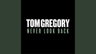 Video thumbnail of "Tom Gregory - Never Look Back"