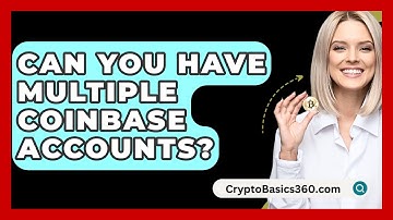 Can You Have Multiple Coinbase Accounts? - CryptoBasics360.com