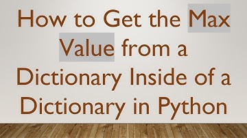 How to Get the Max Value from a Dictionary Inside of a Dictionary in Python