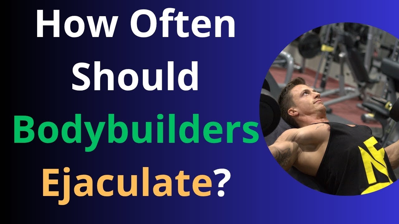 How Often Should Bodybuilders Ejaculate? 💪🔥