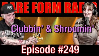 #249 Rare Form Radio - Clubbin & Shroomin
