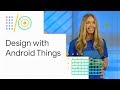 Product design: how to build better products with Android Things (Google I/O '18) Product design: how to build better products with Android Things (Google I/O '18)