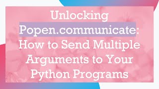 Unlocking Popen.communicate: How to Send Multiple Arguments to Your Python Programs Profile