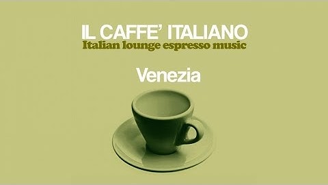 Top Lounge and Chill-Out Music - Il caffè italiano: Venezia