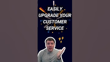 Easily Upgrade Your Customer Service