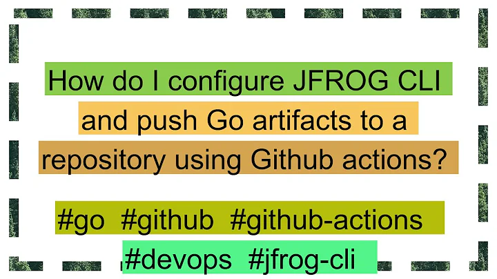 How do I configure JFROG CLI and push Go artifacts to a repository using Github actions?