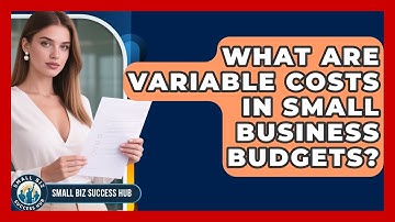 What Are Variable Costs In Small Business Budgets? - Small Biz Success Hub
