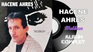 Hacene Ahres - Walikan (Album Complet)