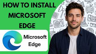 How to Install Microsoft Edge Full Guide 2026