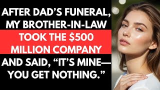 After Dad’s Funeral, My Brother-in-Law Took the $500 Million Company and Said, “It’s Mine—You Ge