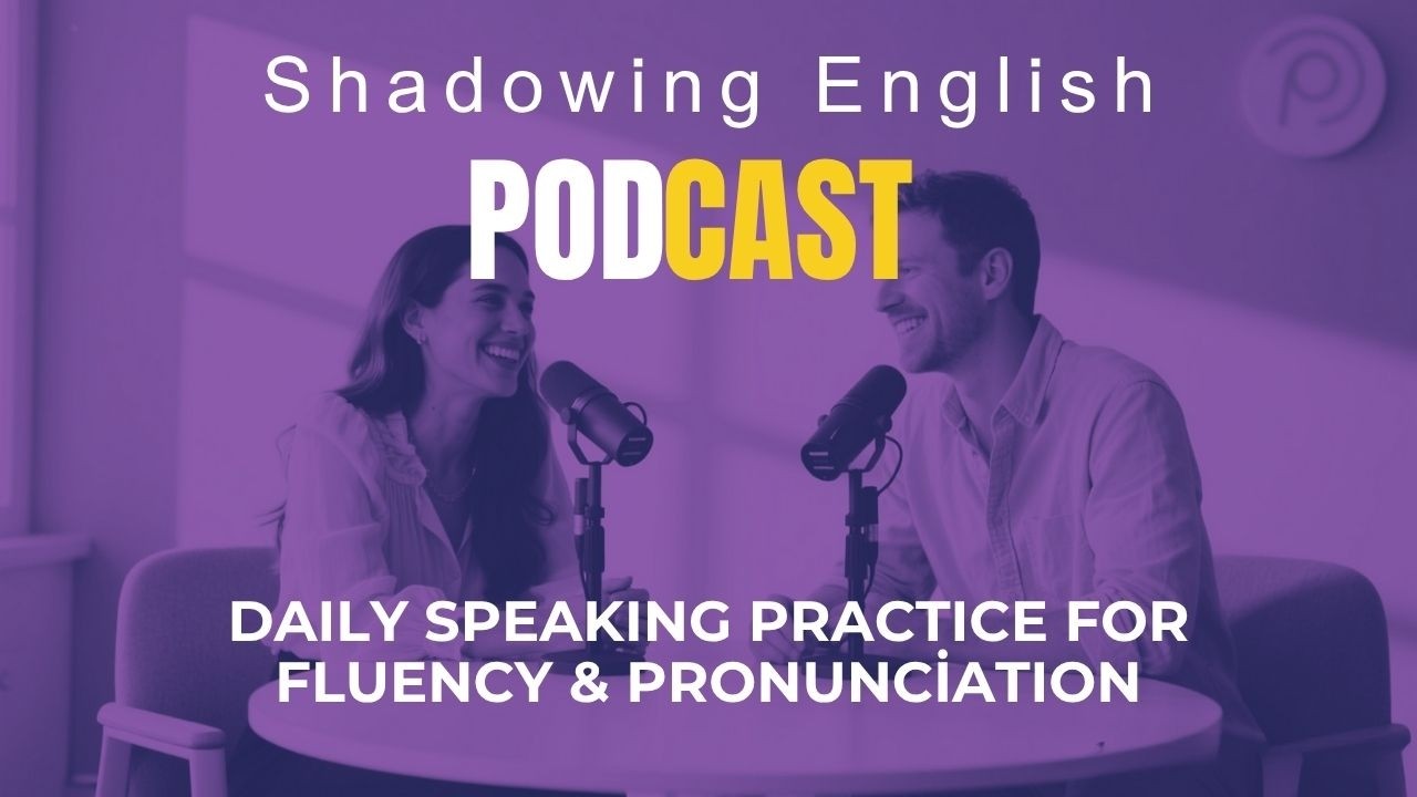 Shadowing English Podcast | Daily Speaking Practice for Fluency ...