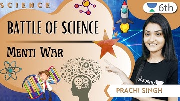 Battle Of Science | Menti War | Science | Unacademy Class 6 | Prachi Singh